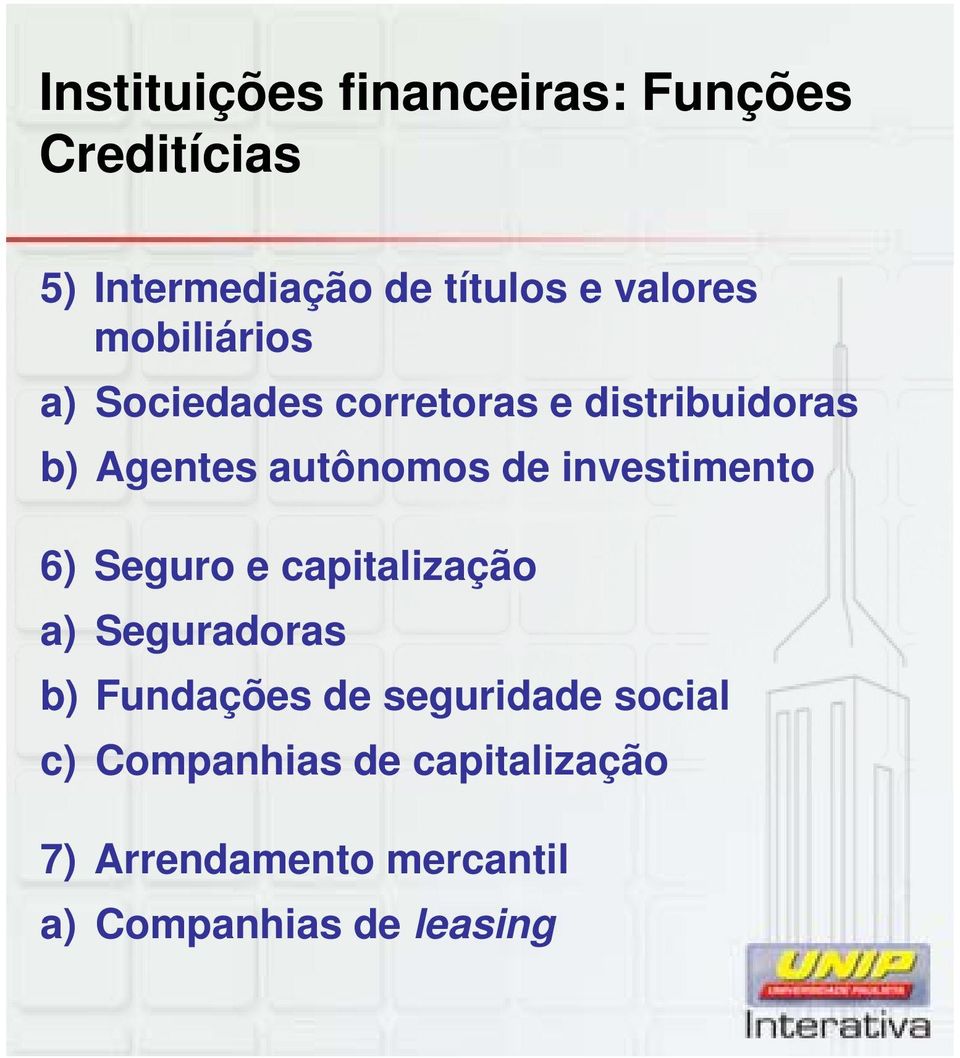 de investimento 6) Seguro e capitalização a) Seguradoras b) Fundações de