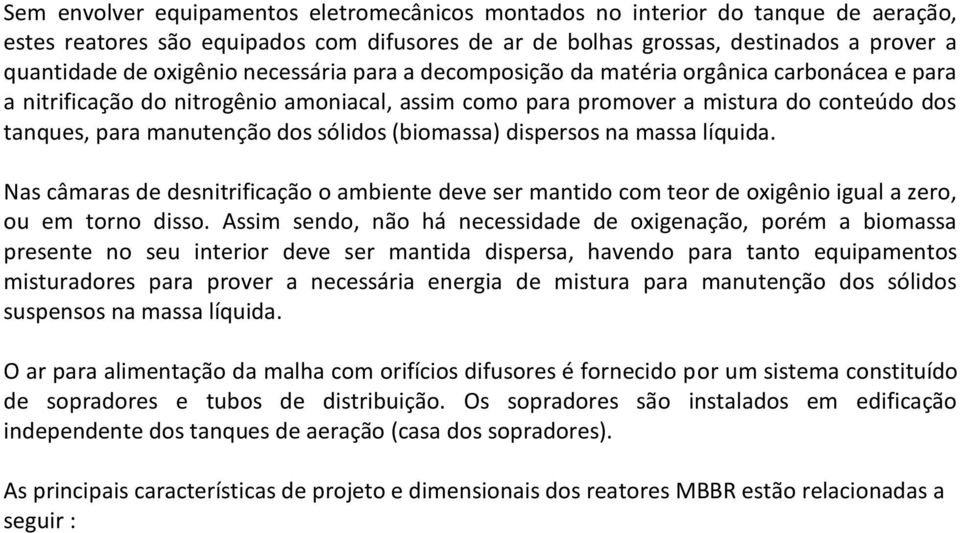 (biomassa) dispersos na massa líquida. Nas câmaras de desnitrificação o ambiente deve ser mantido com teor de oxigênio igual a zero, ou em torno disso.