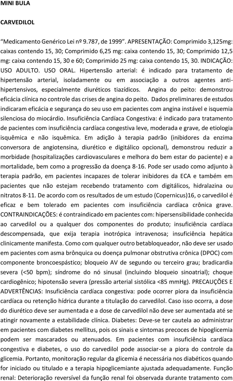 INDICAÇÃO: USO ADULTO. USO ORAL.