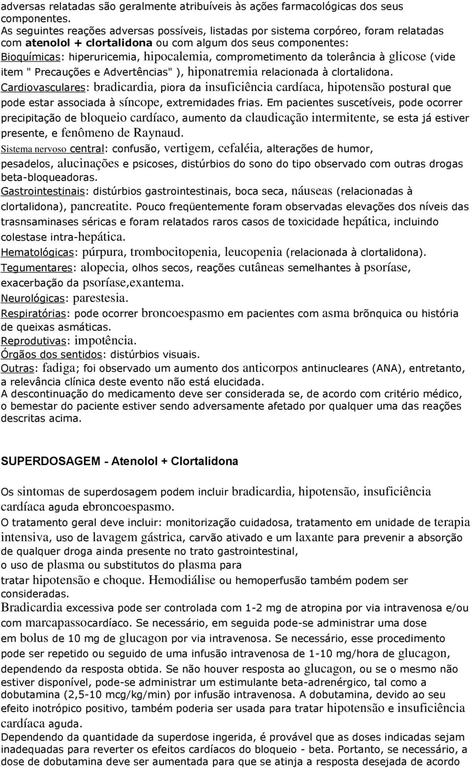 comprometimento da tolerância à glicose (vide item " Precauções e Advertências" ), hiponatremia relacionada à clortalidona.