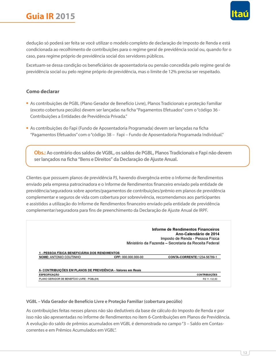 Excetuam-se dessa condição os beneficiários de aposentadoria ou pensão concedida pelo regime geral de previdência social ou pelo regime próprio de previdência, mas o limite de 12% precisa ser