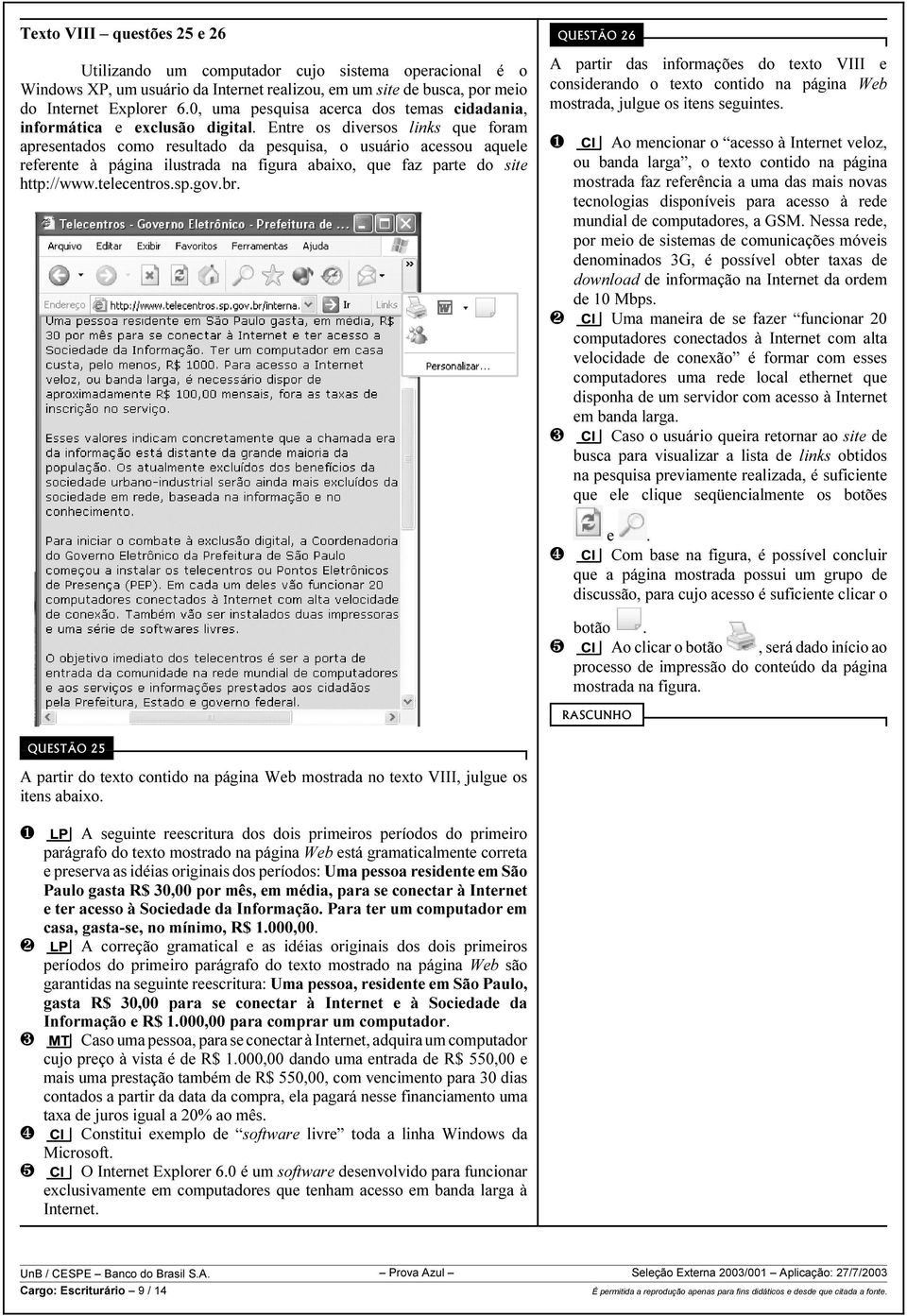 Entre os diversos links que foram apresentados como resultado da pesquisa, o usuário acessou aquele referente à página ilustrada na figura abaixo, que faz parte do site http://www.telecentros.sp.gov.