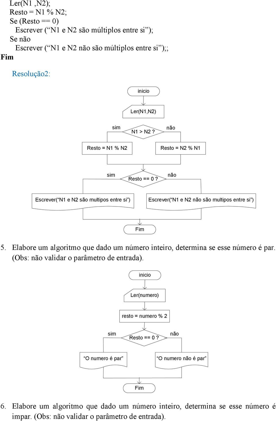 não Escrever( N1 e N2 são multipos entre si ) Escrever( N1 e N2 não são multipos entre si ) 5.