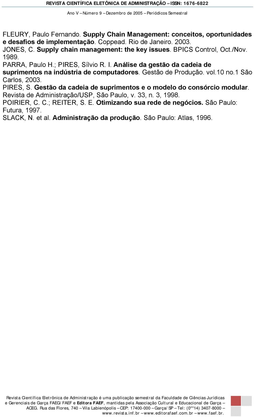 Análise da gestão da cadeia de suprimentos na indústria de computadores. Gestão de Produção. vol.10 no.1 São Carlos, 2003. PIRES, S.