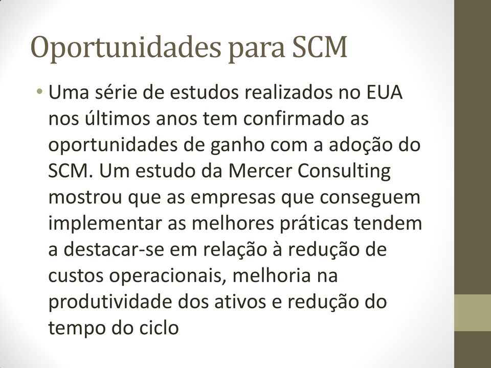 Um estudo da Mercer Consulting mostrou que as empresas que conseguem implementar as melhores