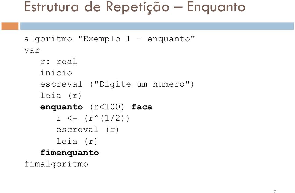 um numero") leia (r) enquanto (r<100) faca r <-