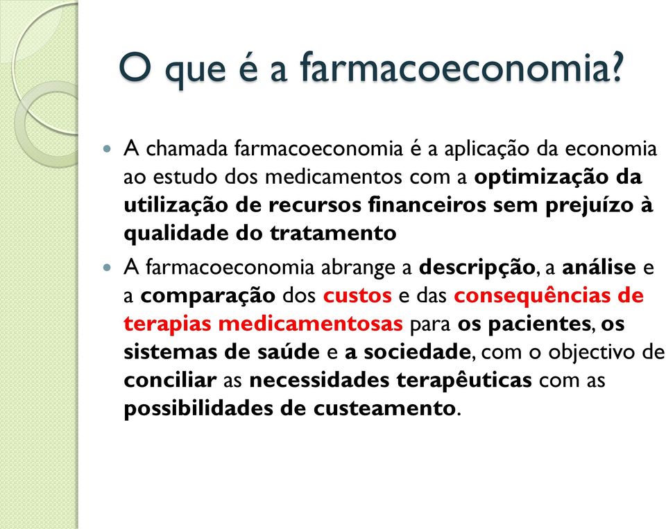 recursos financeiros sem prejuízo à qualidade do tratamento A farmacoeconomia abrange a descripção, a análise e a