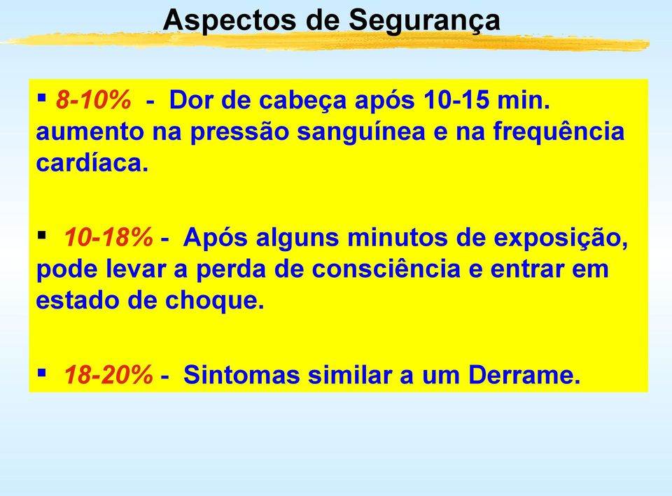 10-18% - Após alguns minutos de exposição, pode levar a perda de