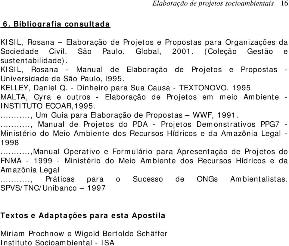 1995 MALTA, Cyra e outros - Elaboração de Projetos em meio Ambiente - INSTITUTO ECOAR,1995...., Um Guia para Elaboração de Propostas WWF, 1991.