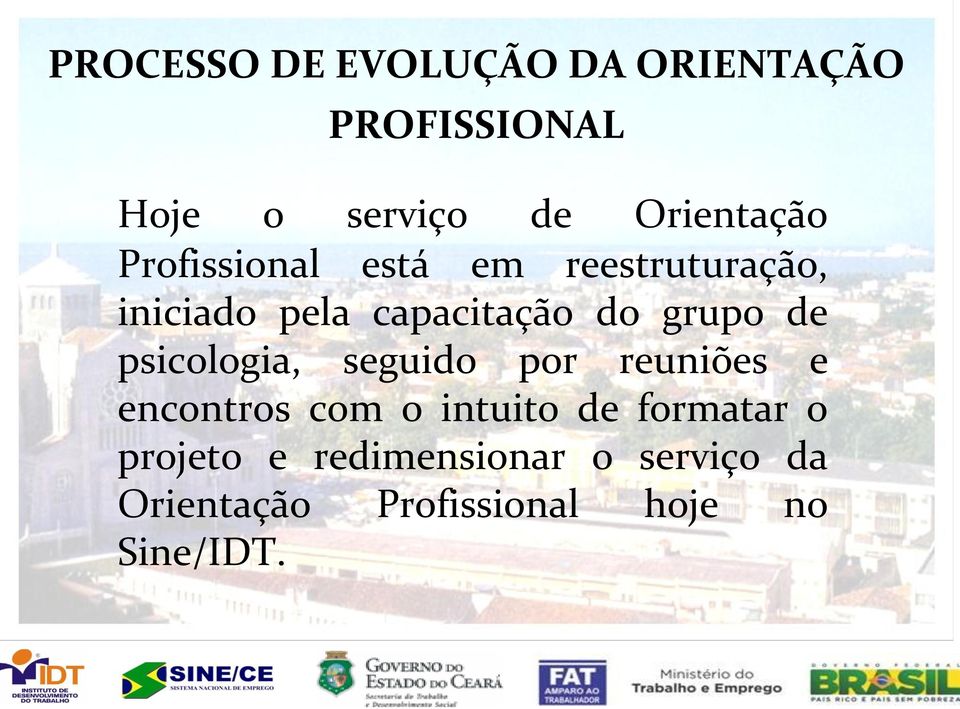 do grupo de psicologia, seguido por reuniões e encontros com o intuito de