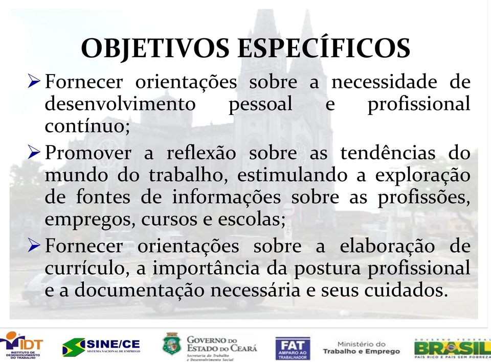 exploração de fontes de informações sobre as profissões, empregos, cursos e escolas; Fornecer