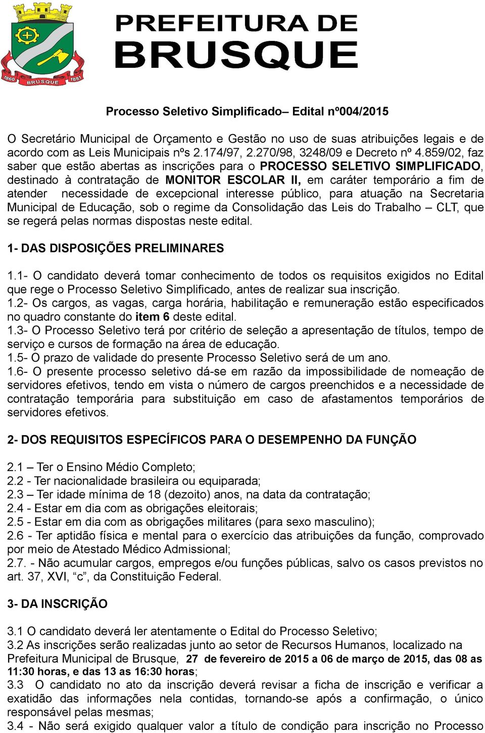 859/02, faz saber que estão abertas as inscrições para o PROCESSO SELETIVO SIMPLIFICADO, destinado à contratação de MONITOR ESCOLAR II, em caráter temporário a fim de atender necessidade de