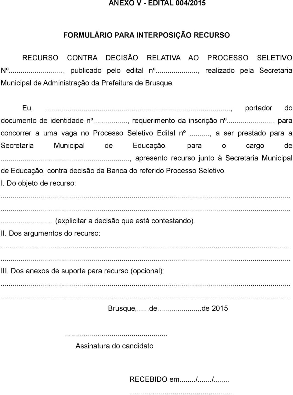 .., para concorrer a uma vaga no Processo Seletivo Edital nº..., a ser prestado para a Secretaria Municipal de Educação, para o cargo de.