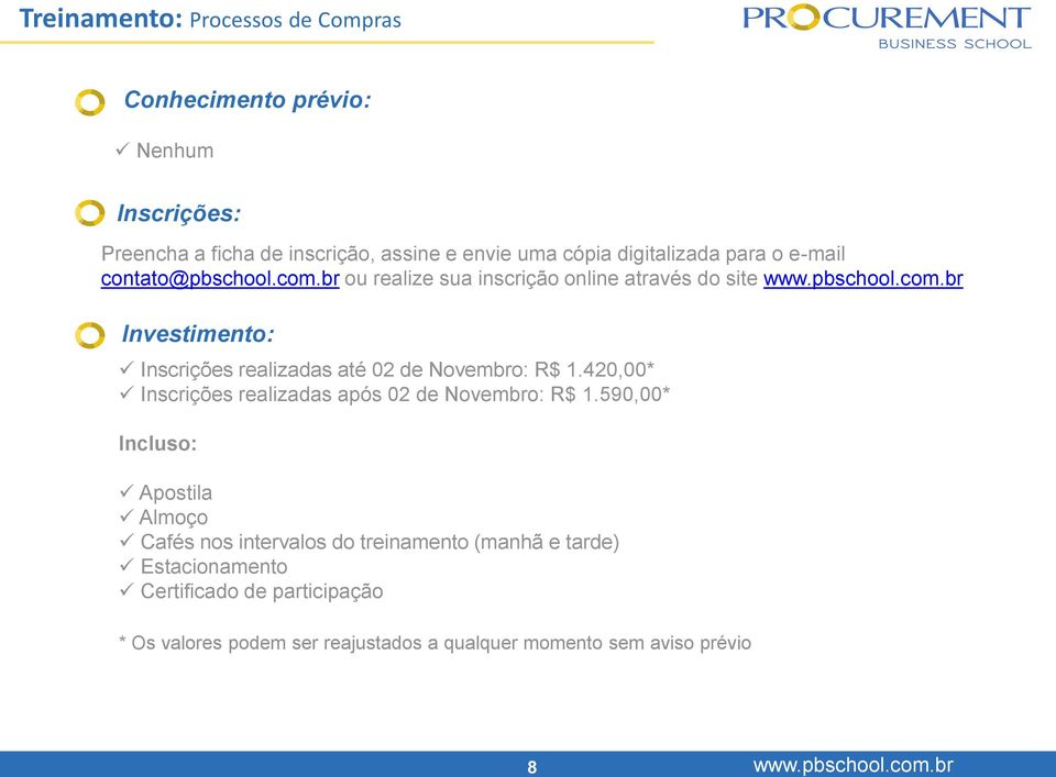 br ou realize sua inscrição online através do site Investimento: Inscrições realizadas até 02 de Novembro: R$ 1.