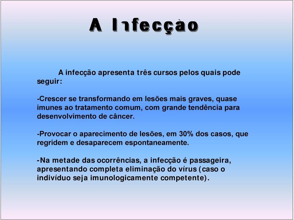 -Provocar o aparecimento de lesões, em 30% dos casos, que regridem e desaparecem espontaneamente.