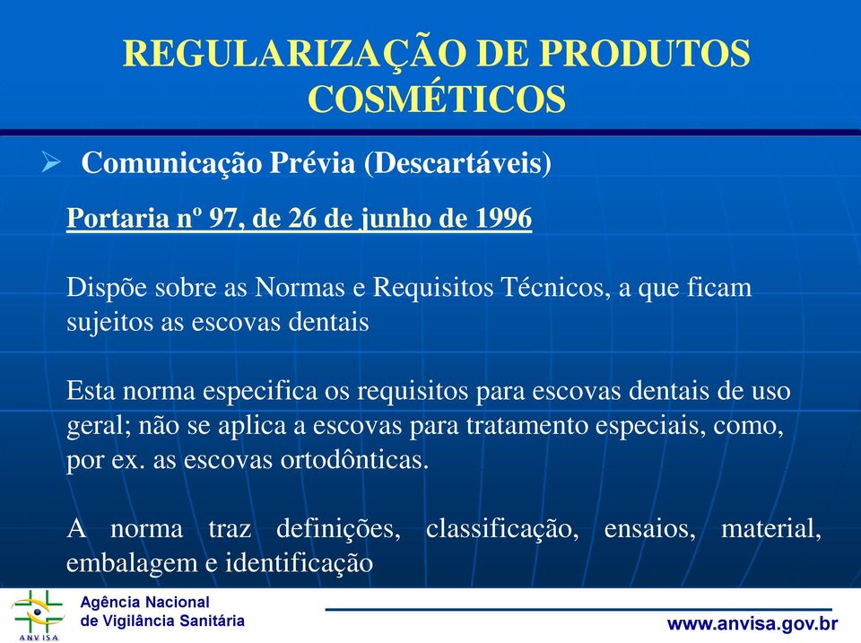 requisitos para escovas dentais de uso geral; não se aplica a escovas para tratamento especiais, como, por ex.