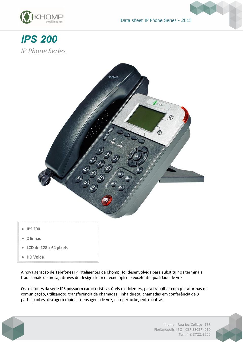 Os telefones da série IPS possuem características úteis e eficientes, para trabalhar com plataformas de comunicação, utilizando: