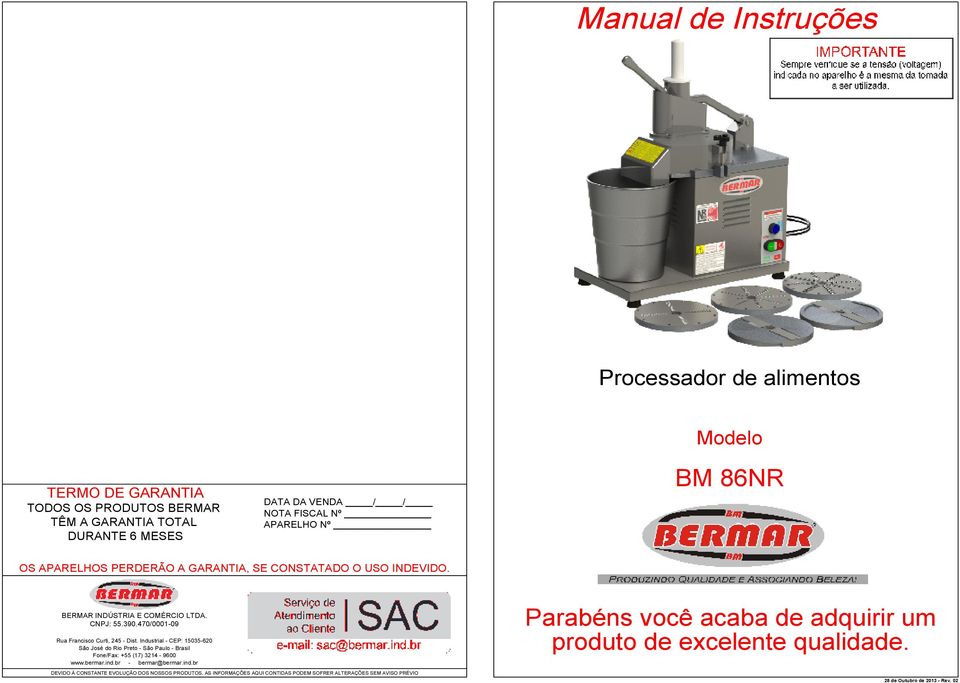 Industrial - CEP: 55-6 São José do Rio Preto - São Paulo - Brasil Fone/Fax: +55 (7) 324-9600 www.bermar.ind.
