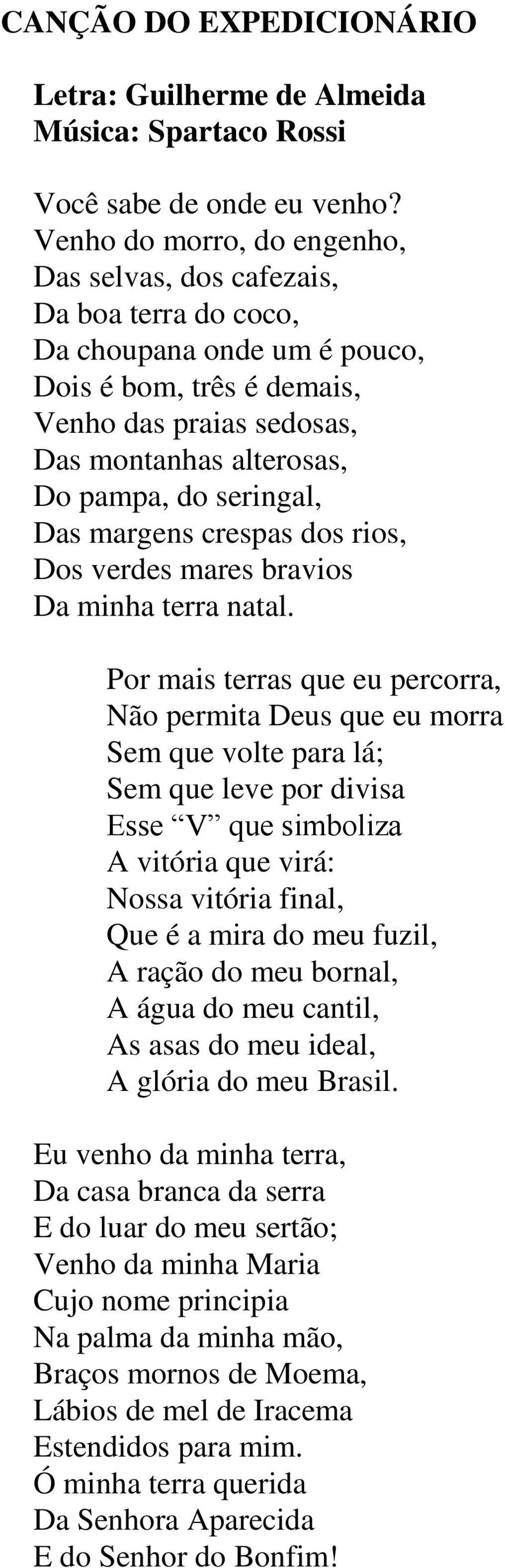 seringal, Das margens crespas dos rios, Dos verdes mares bravios Da minha terra natal.