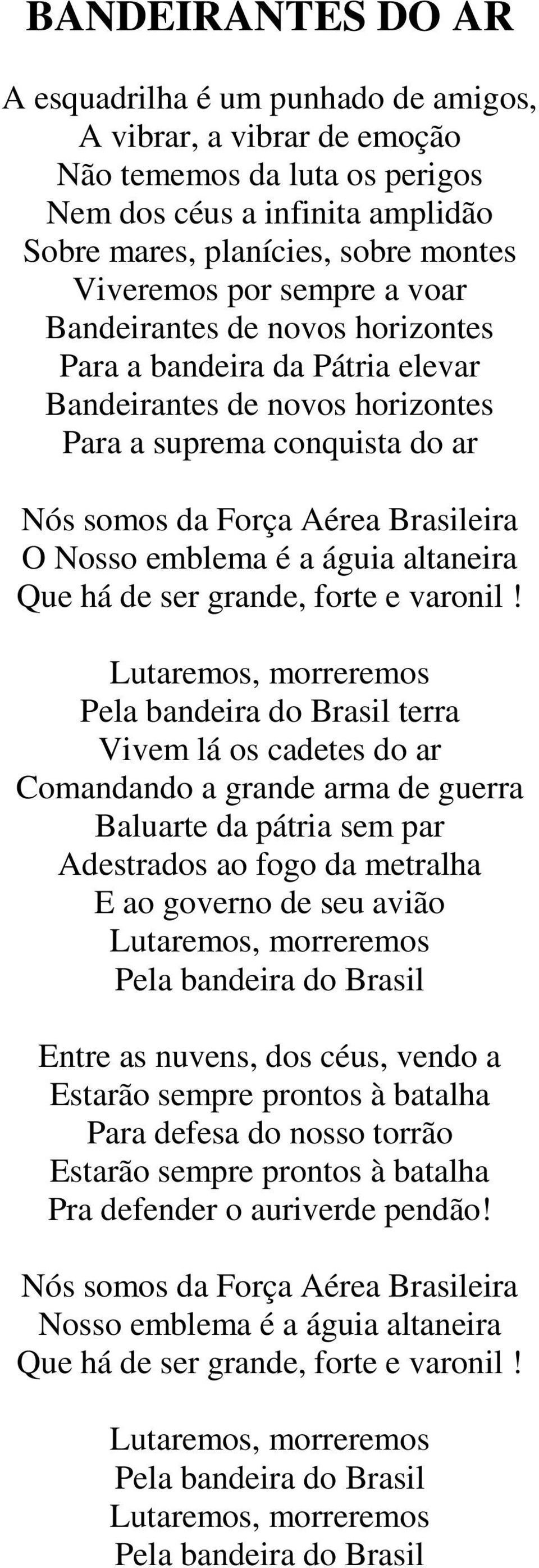 é a águia altaneira Que há de ser grande, forte e varonil!