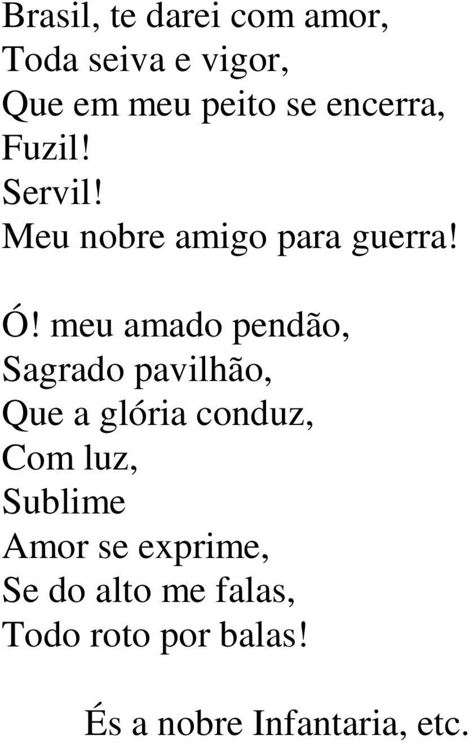 meu amado pendão, Sagrado pavilhão, Que a glória conduz, Com luz,