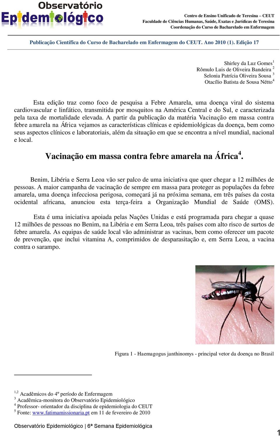 doença viral do sistema cardiovascular e linfático, transmitida por mosquitos na América Central e do Sul, e caracterizada pela taxa de mortalidade elevada.