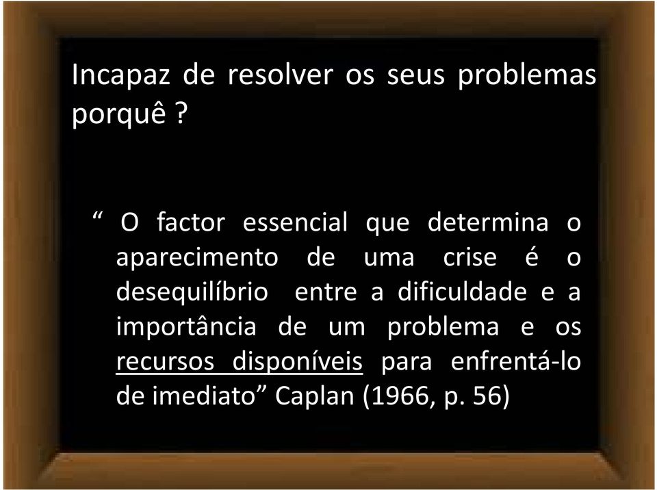 o desequilíbrio entre a dificuldade e a importância de um