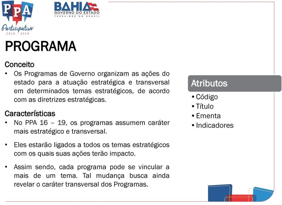 Características No PPA 16 19, os programas assumem caráter mais estratégico e transversal.