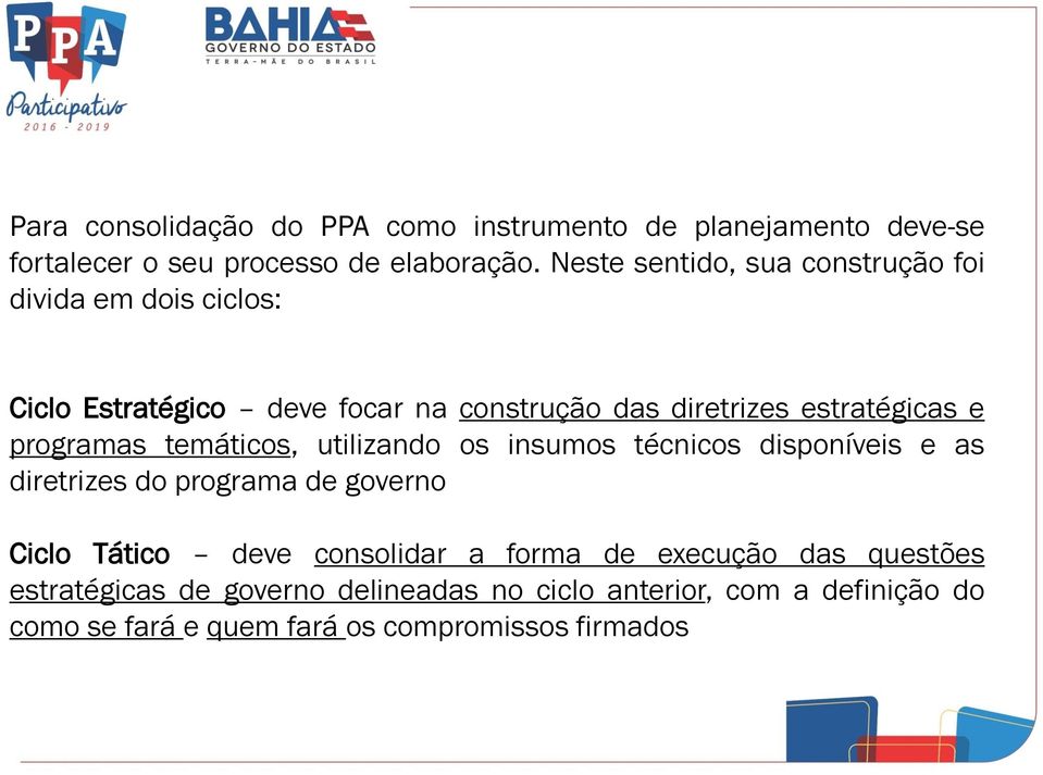 programas temáticos, utilizando os insumos técnicos disponíveis e as diretrizes do programa de governo Ciclo Tático deve