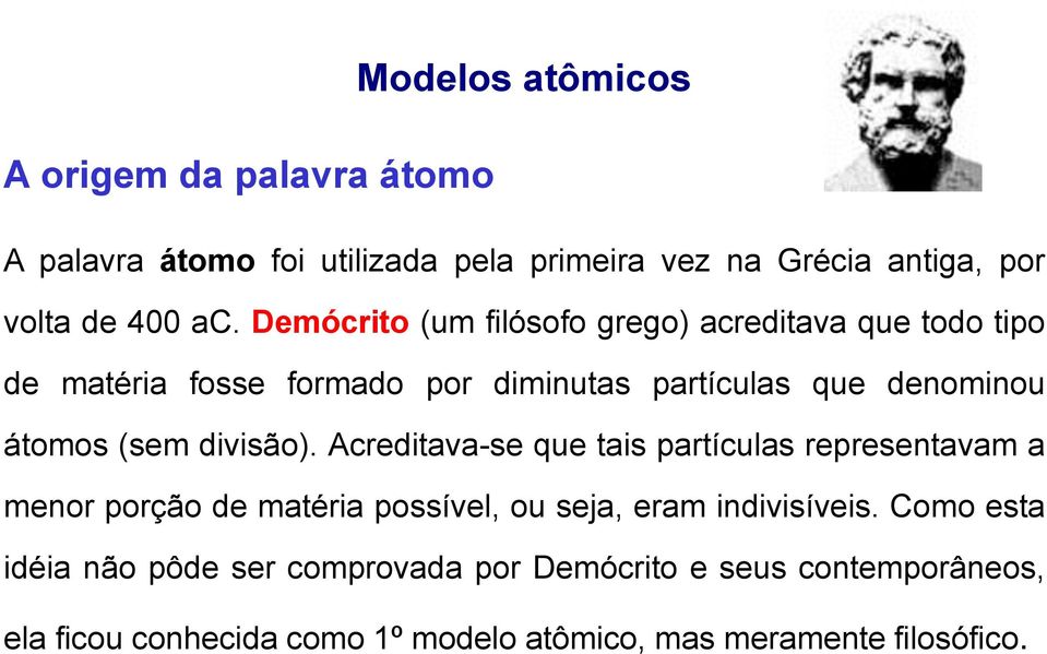 divisão). Acreditava-se que tais partículas representavam a menor porção de matéria possível, ou seja, eram indivisíveis.