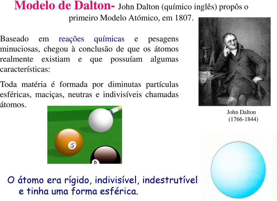 que possuíam algumas características: Toda matéria é formada por diminutas partículas esféricas, maciças,