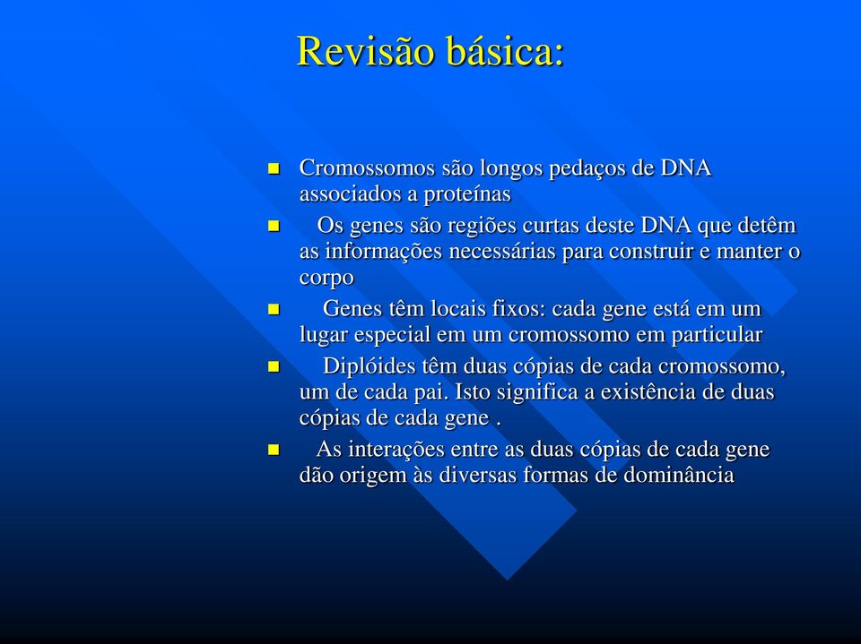 especial em um cromossomo em particular Diplóides têm duas cópias de cada cromossomo, um de cada pai.