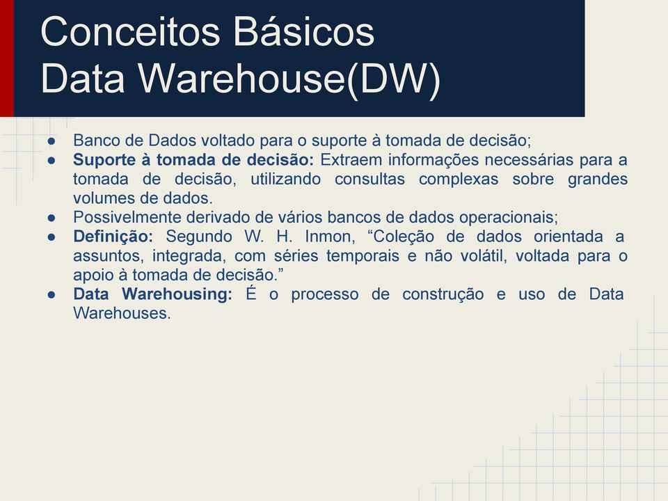 Possivelmente derivado de vários bancos de dados operacionais; Definição: Segundo W. H.