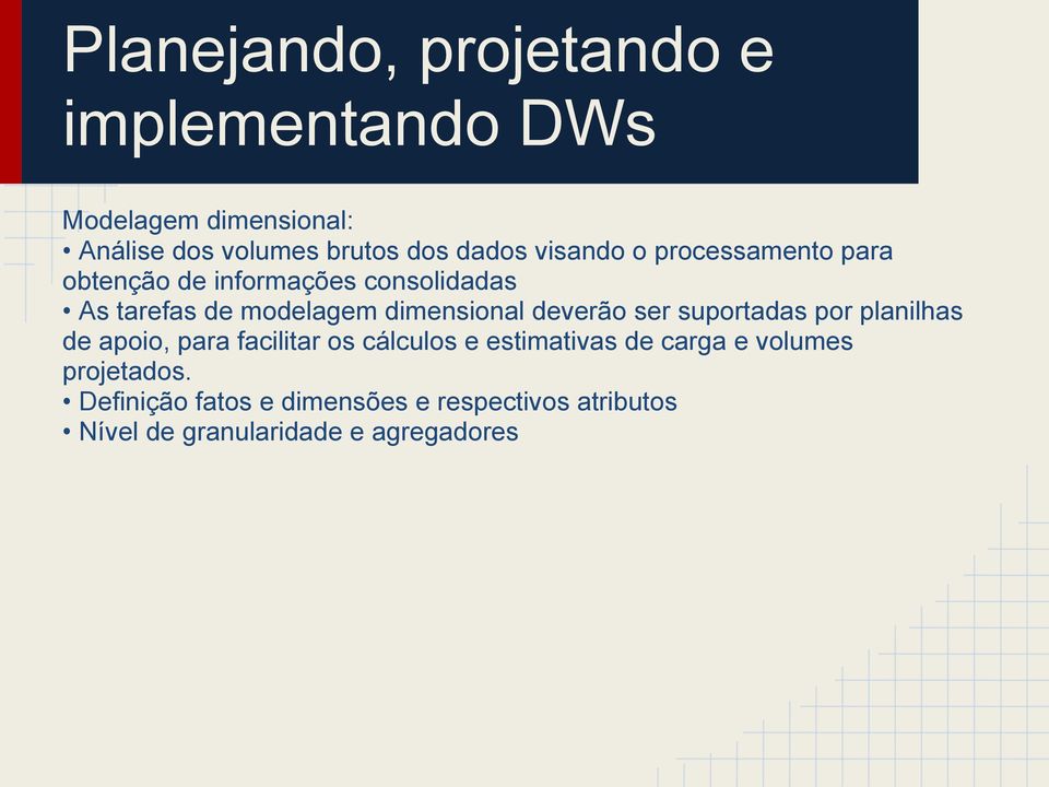 deverão ser suportadas por planilhas de apoio, para facilitar os cálculos e estimativas de carga e