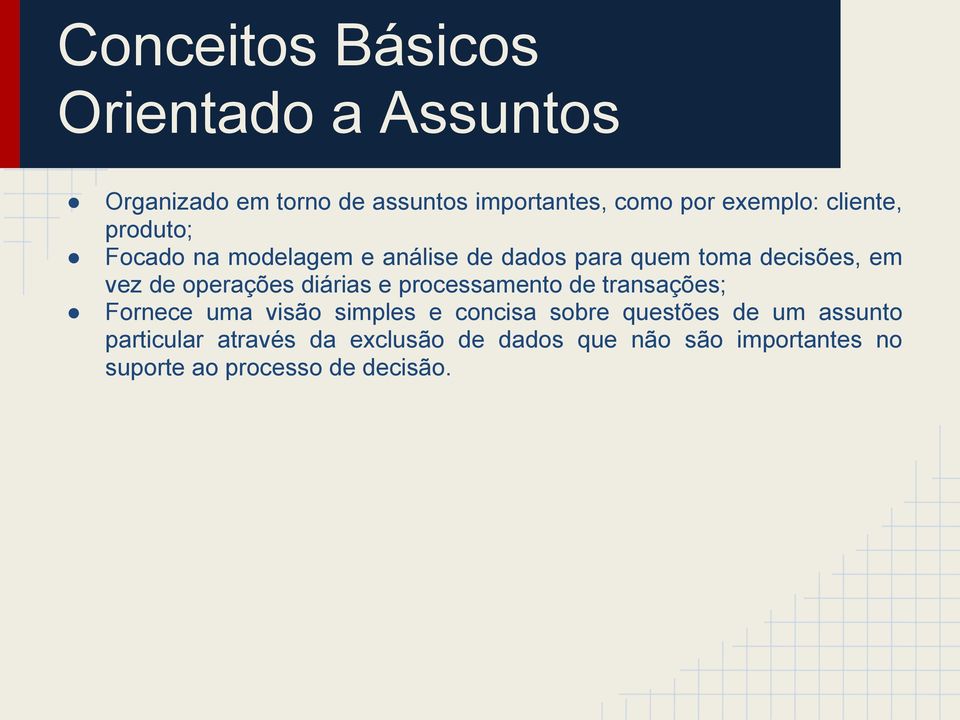 diárias e processamento de transações; Fornece uma visão simples e concisa sobre questões de um