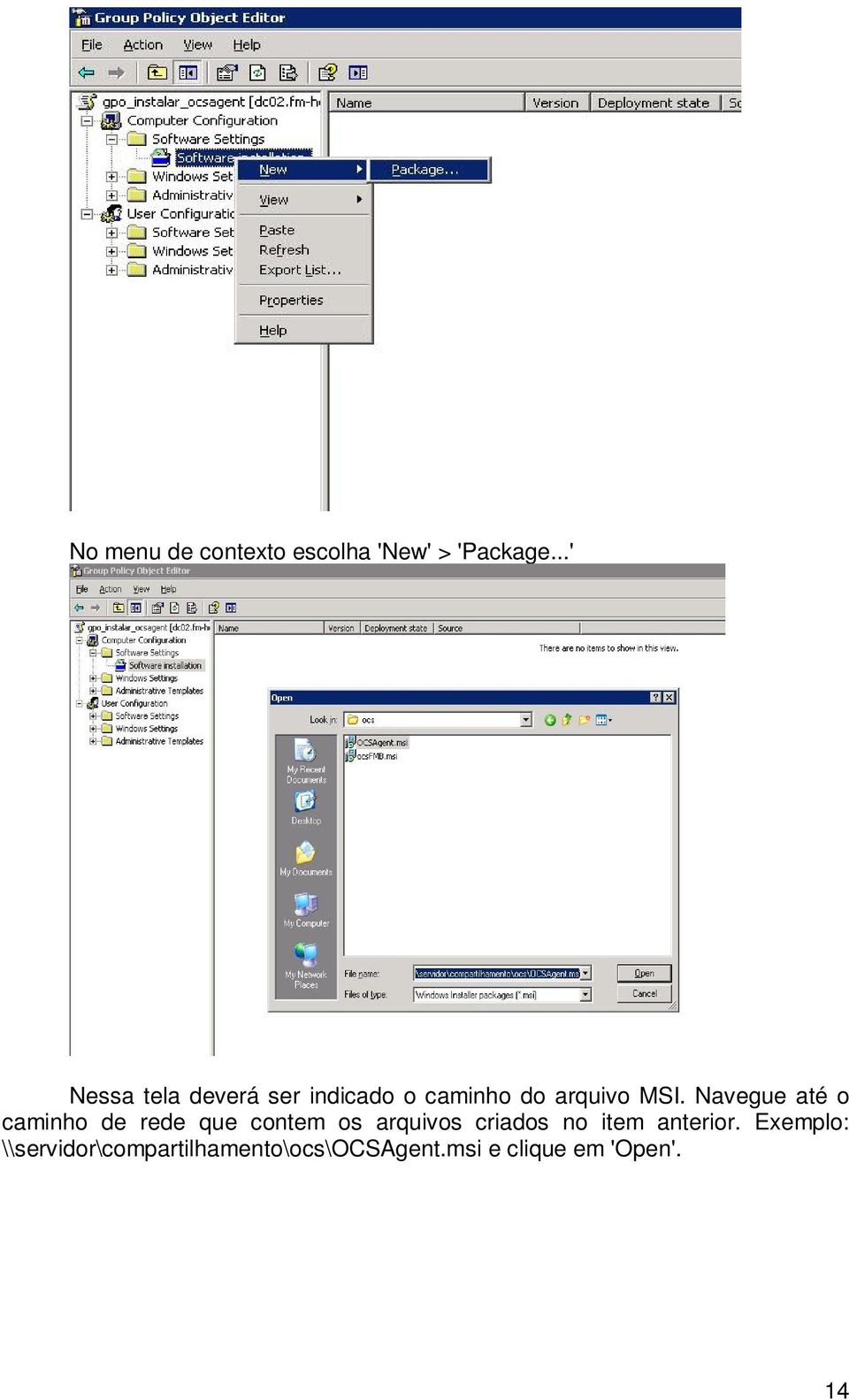 Navegue até o caminho de rede que contem os arquivos criados no