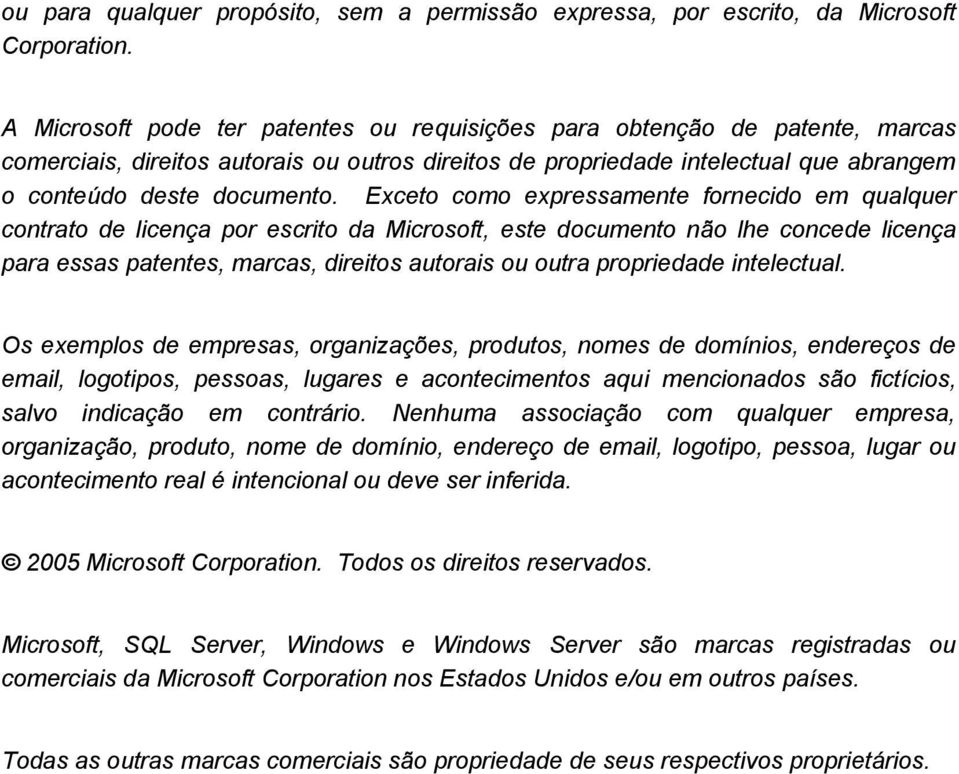 Exceto como expressamente fornecido em qualquer contrato de licença por escrito da Microsoft, este documento não lhe concede licença para essas patentes, marcas, direitos autorais ou outra