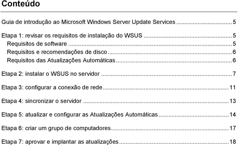 .. 6 Etapa 2: instalar o WSUS no servidor... 7 Etapa 3: configurar a conexão de rede... 11 Etapa 4: sincronizar o servidor.