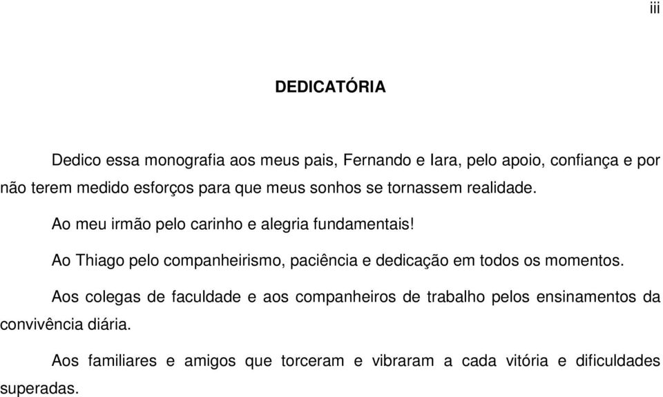 Ao Thiago pelo companheirismo, paciência e dedicação em todos os momentos.