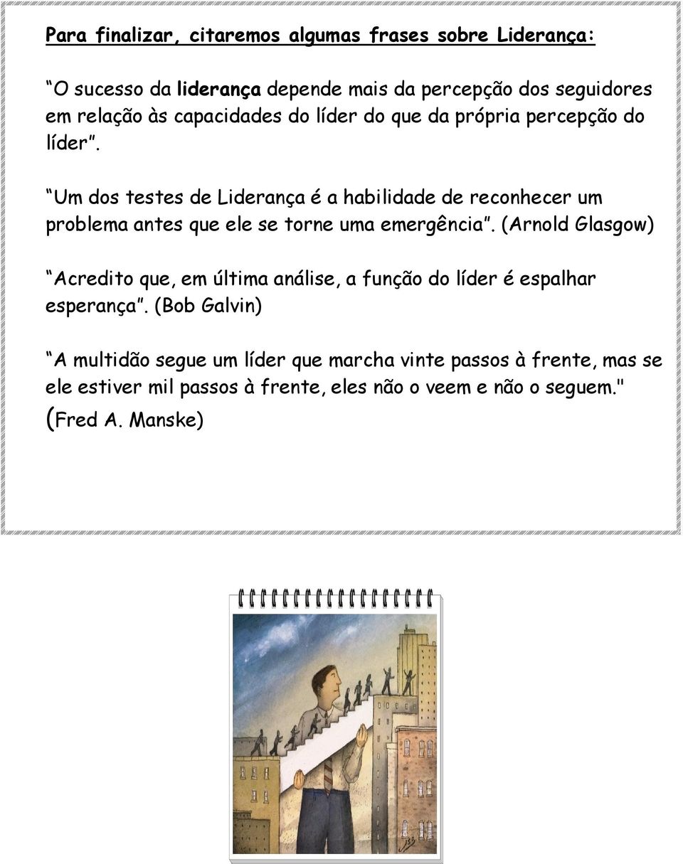 Um dos testes de Liderança é a habilidade de reconhecer um problema antes que ele se torne uma emergência.