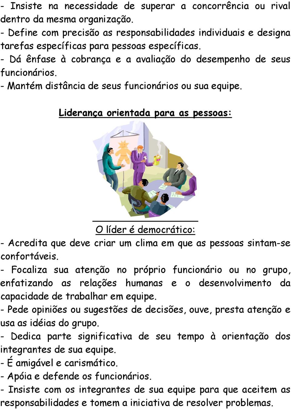 Liderança orientada para as pessoas: O líder é democrático: - Acredita que deve criar um clima em que as pessoas sintam-se confortáveis.