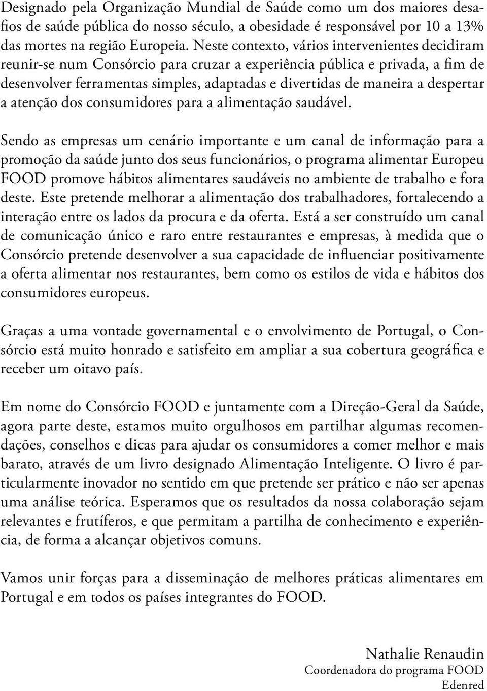 despertar a atenção dos consumidores para a alimentação saudável.