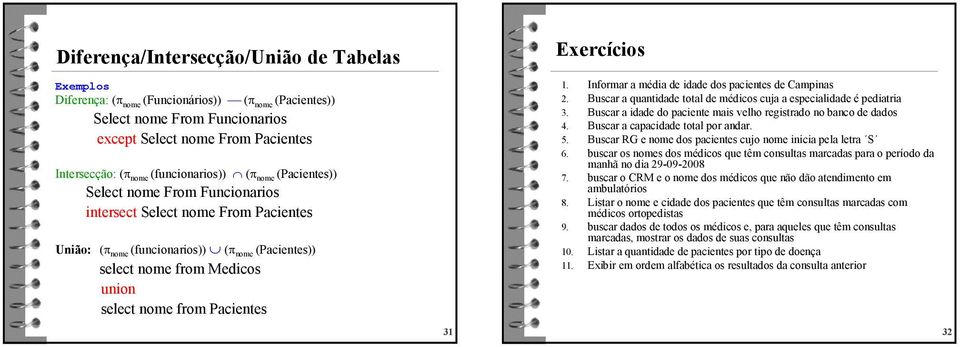 Informar a média de idade dos pacientes de Campinas 2. Buscar a quantidade total de médicos cuja a especialidade é pediatria 3. Buscar a idade do paciente mais velho registrado no banco de dados 4.