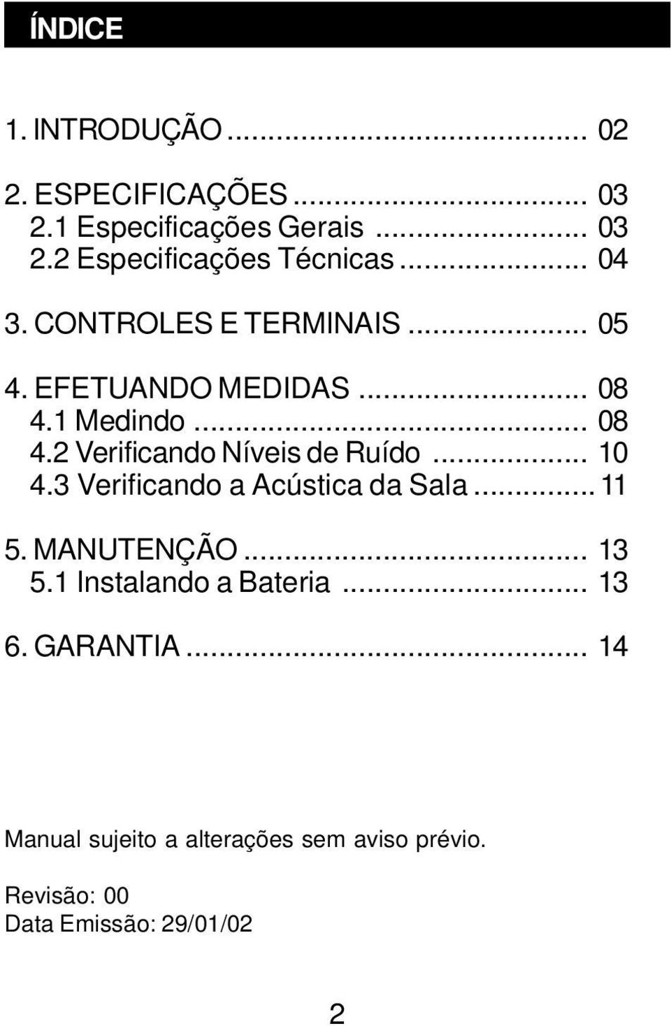 .. 10 4.3 Verificando a Acústica da Sala... 11 5. MANUTENÇÃO... 13 5.1 Instalando a Bateria... 13 6.