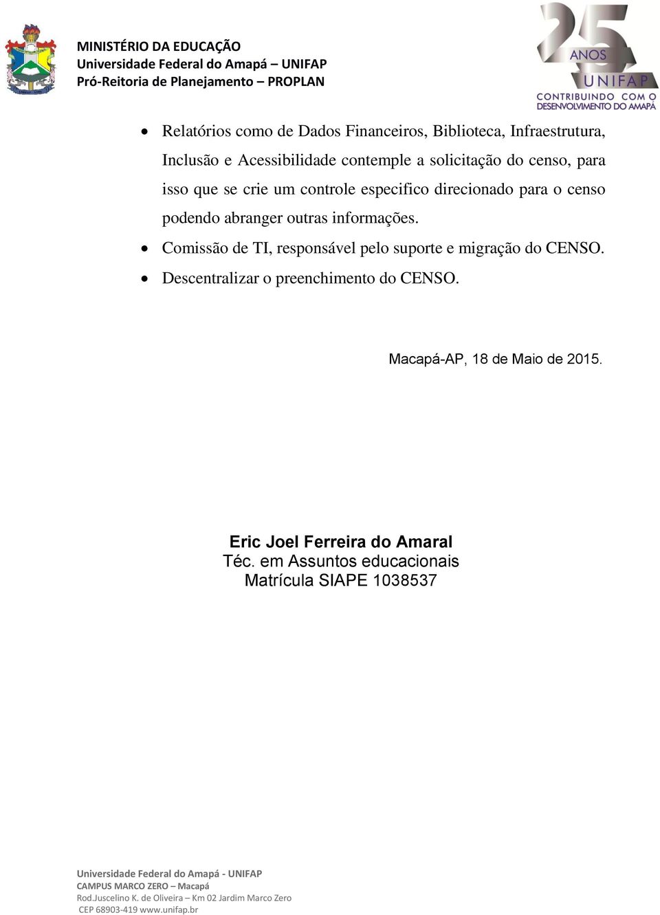 outras informações. Comissão de TI, responsável pelo suporte e migração do CENSO.