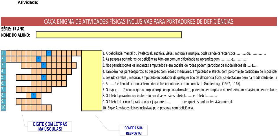 * 3. Nos paradesportos os andantes amputados e em cadeira de rodas podem participar de modalidades de...e... 4.