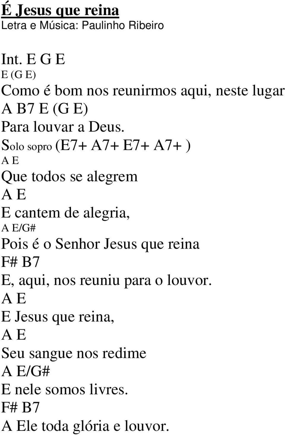 Solo sopro (E7+ A7+ E7+ A7+ ) A E Que todos se alegrem A E E cantem de alegria, A E/G# Pois é o