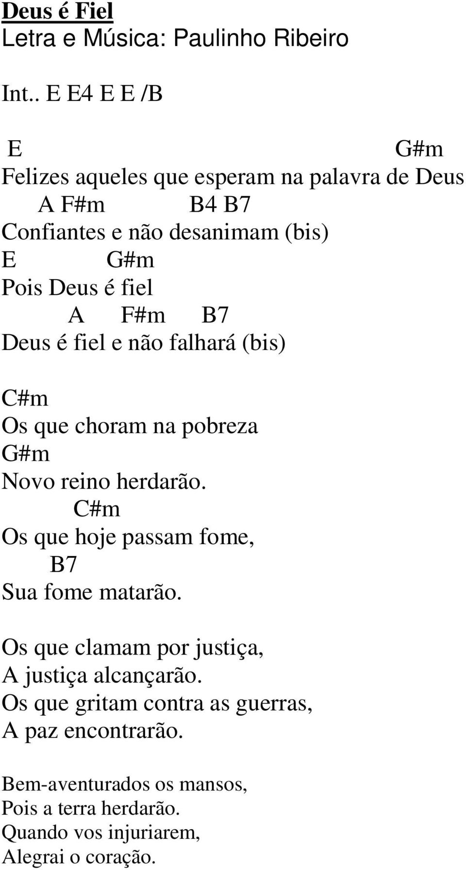 Pois Deus é fiel A F#m B7 Deus é fiel e não falhará (bis) C#m Os que choram na pobreza G#m Novo reino herdarão.