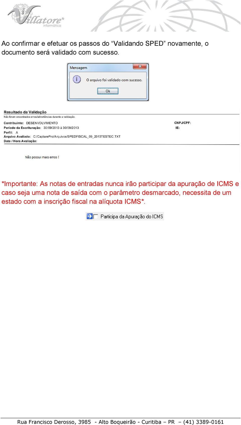 *Importante: As notas de entradas nunca irão participar da apuração de