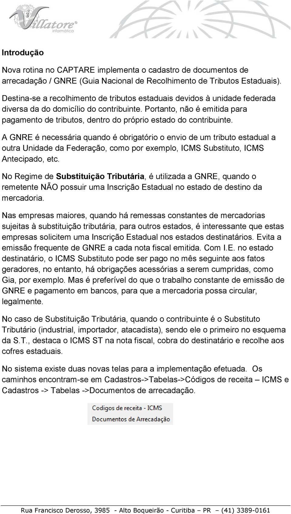 Portanto, não é emitida para pagamento de tributos, dentro do próprio estado do contribuinte.